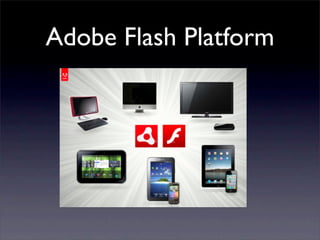 Adobe Flash Platform
 
