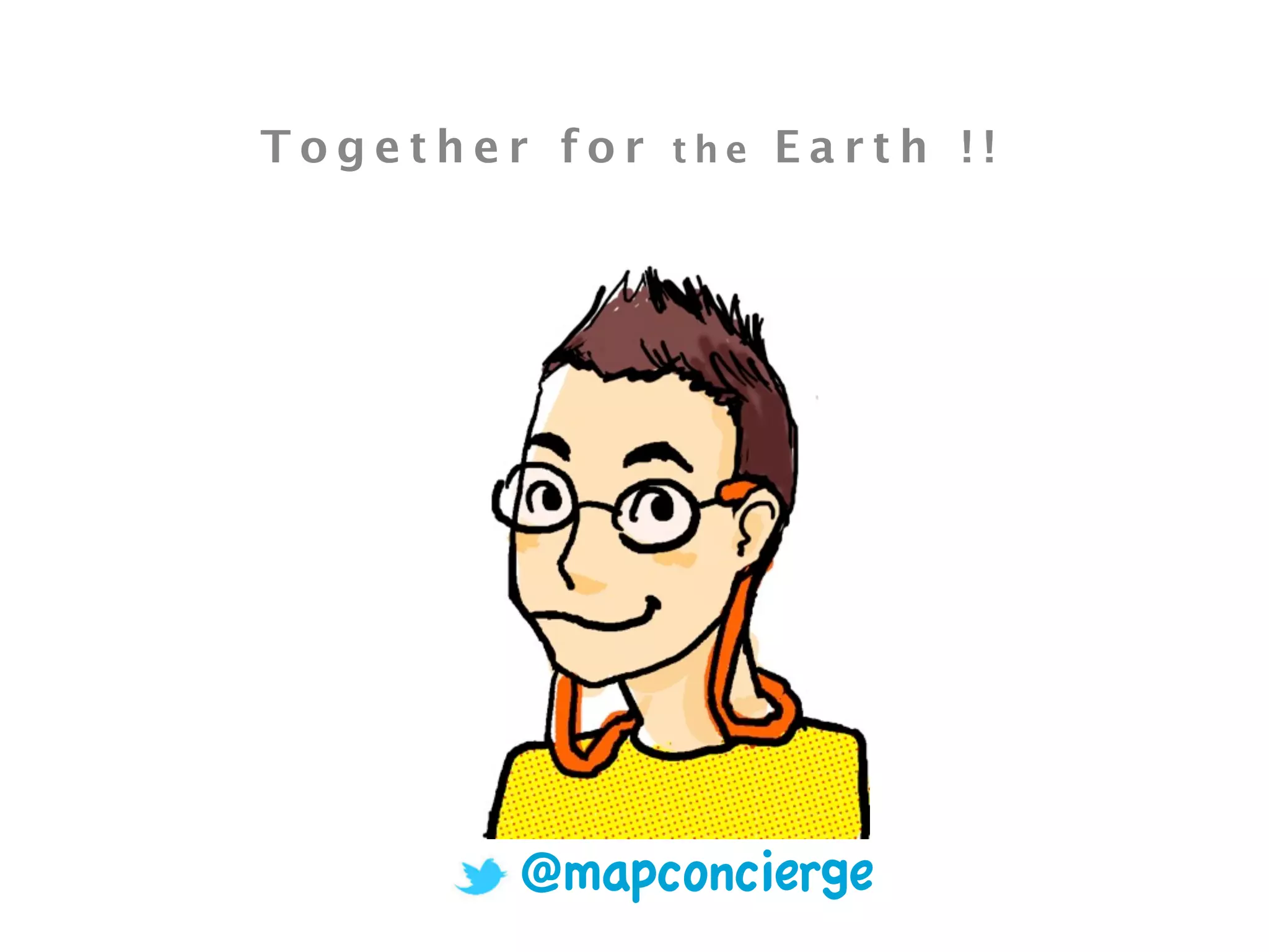 Together for the Earth !!




        @mapconcierge
 