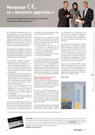 Marquage :
la « Nouvelle approche »
L’approche européenne évolue. Quel est son impact
au niveau du tableau électrique ?
4 n˚04
est une publication du Gimélec réalisée avec le concours des membres des divisions A4 « Equipements
de distribution et de commande à basse tension » et A10 « Ensemble de commande et de distribution pour l’industrie
et le tertiaire » du Gimélec. Ces constructeurs de tableaux sont réunis au sein de RÉSOTABLDistribution & contrôle-commande performants
. Directeurs de la
publication : Patrick Fauvergues, Président de la division A4, et Gilles Fradin, Président de la division A10.
Plaquette d’information disponible sur le site www.gimelec.fr
TABLOMAG : ISSN 2114-5474
La démarche européenne dite « Nou-
velle approche » vise à harmoniser les
dispositions relatives à la libre circulation
des produits en Europe par le respect des
exigences essentielles des directives eu-
ropéennes. Elle donne aux produits qui
répondent aux normes dites « harmoni-
sées » la présomption de conformité aux
exigences essentielles des directives.
Le marquage CE est l’élément visible obli-
gatoire pour tous les produits couverts par
une ou plusieurs directives européennes
de type « Nouvelle approche » et confère à
ces produits le droit de libre circulation sur
l’ensemble du territoire européen.
Les directives « Nouvelle approche »
s’appuient sur les principes suivants :
•	 L’harmonisation est limitée aux exi-
gences essentielles des directives ;
•	 Seuls les produits satisfaisant aux exi-
gences essentielles peuvent circuler
librement sur les territoires de l’Union
Européenne ;
•	 L’application des normes harmonisées,
dont les références ont été publiées au
JOUE (journal officiel de l’union euro-
péenne) et qui ont été transposées en
normes nationales, donne présomption
de conformité aux exigences essen-
tielles correspondantes ;
•	 Si les normes harmonisées sont ap-
pliquées dans la construction d’un
produit, celui-ci répond aux exigences
essentielles des directives qui le
concernent. Il peut lui être apposé le
marquage CE ;
•	 Le marquage CE permet le contrôle de
la conformité par les organismes habi-
lités comme la DGCCRF*.
	
Les exigences essentielles sont des ob-
jectifs de tenue de critères techniques
en matière de santé/sécurité (Directives
DBT ou EMF), de fonctionnement des
matériels dans un milieu donné (Direc-
tive CEM), et plus récemment sur le plan
environnemental (Directive EuP).
Le fabricant (ou son mandataire) assure
ou déclare aux organismes de contrôle
que le matériel électrique qu’il met sur
le marché satisfait aux dispositions des
directives concernées par :
•	 la documentation technique qui est
un élément de l’évaluation de la
conformité en citant en particulier les
normes qui sont appliquées,
•	 la déclaration de conformité,
•	 le marquage CE apposé par le fabri-
cant (ou son mandataire).
Le marquage CE indique que le produit
sur lequel il est apposé a été conçu et fa-
briqué conformément aux prescriptions
des directives de la Communauté Eu-
ropéenne. Ce marquage signifie que le
produit qui en est doté satisfait aux pro-
cédures appropriées de vérification de la
conformité aux exigences essentielles
des directives applicables. Le marquage
CE n’est pas une marque de certification.
Quels sont les produits concernés ?
Quid du tableau électrique ?
Afin de vérifier si le produit fabriqué ou
importé est soumis à l’obligation de mar-
quage CE, il est nécessaire de se reporter
aux textes des directives ou aux mesures
nationales qui les ont transposées.
En effet, ces directives énoncent un
champ d’application relatif aux familles
de produits couverts et, le cas échéant,
aux familles de produits exclus qui peu-
vent être concernés par d’autres direc-
tives spécifiques. Elles ne comportent
jamais de liste nominative et exhaustive
des produits visés.
Le tableau électrique est un assemblage
d’équipements électriques qui relèvent
des Directives DBT et CEM a minima.
La présomption de conformité pour
chacun de ces composants s’appuie sur
les normes harmonisées « produits »
qui caractérisent ces équipements et
les lient aux exigences essentielles des
directives.
Les tableaux électriques basse tension
appartiennent à la catégorie « produits
finis non destinés à être mis sur le mar-
ché en vue de leur distribution et de leur
utilisation finale » car ils sont livrés sur
des sites ‘industriels’ ou tertiaires. À ce
titre, ils doivent respecter les exigences
essentielles de la Directive basse ten-
sion (DBT) par application de la norme
EN 60439 (puis EN 61439) et en consé-
quence être en principe marqués CE.
S’agissant de la directive CEM, la règle
admise et appliquée par les construc-
teurs de tableaux électriques est celle
en vigueur sur le marché des EOM. Il n’y
a pas d’exigence pour une enveloppe in-
tégrant des composants qui sont indivi-
duellement conformes CEM.
Alain Le Calvé
©GimélecPromotion-Tousdroitsréservés-Edition06/2011-Réalisationwww.pianoforte.fr-Photos:constructeurs-M.Bernhart-Corbis
* http://www.economie.gouv.fr/directions_services/dgccrf/documentation/fiches_pratiques/fiches/marquage_ce.htm
 