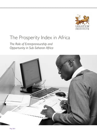 May 2011
The Prosperity Index in Africa
The Role of Entrepreneurship and
Opportunity in Sub-Saharan Africa
 