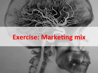 Exercise:	
  Marke(ng	
  mix	
  


May	
  2011	
         ©	
  Datalicious	
  Pty	
  Ltd	
     15	
  
 