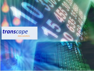 transcape	
  
       data	
  solu,ons	
  
	
  
 