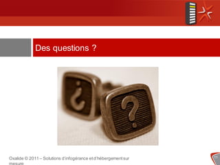 Des questions ?




Oxalide © 2011 – Solutions d’infogérance et d’hébergement sur   11
 