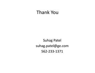 Thank You
Suhag Patel
suhag.patel@ge.com
562‐233‐1371
 