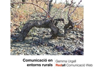 Comunicació en Gemma Urgell
  entorns rurals Redall Comunicació Web
 