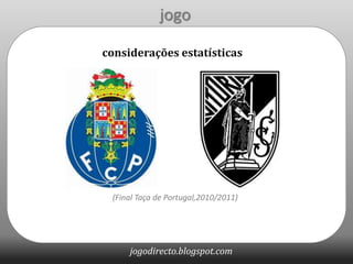 jogo considerações estatísticas (Final Taça de Portugal,2010/2011) 