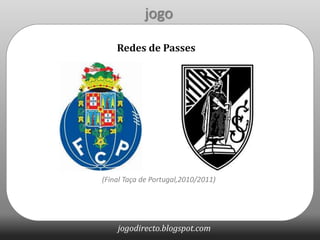 jogo Redes de Passes (Final Taça de Portugal,2010/2011) 