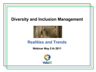 Diversity and Inclusion Management




       Realities and Trends
          Webinar May 5 th 2011
 