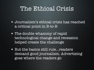 The Ethical Crisis <ul><li>Journalism’s ethical crisis has reached a critical point in B-to-B </li></ul><ul><li>The double...