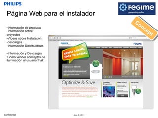 Página Web para el instalador Información de producto Información sobre proyectos Vídeos sobre Instalación descargas Información Distribuidores Información y Descargas ‘Como vender conceptos de iluminación al usuario final’. Concept 