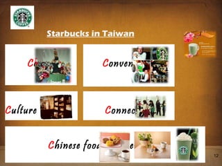 Starbucks in Taiwan June 1, 2011 C offee C onnection C onvenience C ulture C hinese food and beverage 