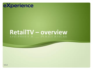 RetailTV – overview



V5.0
 