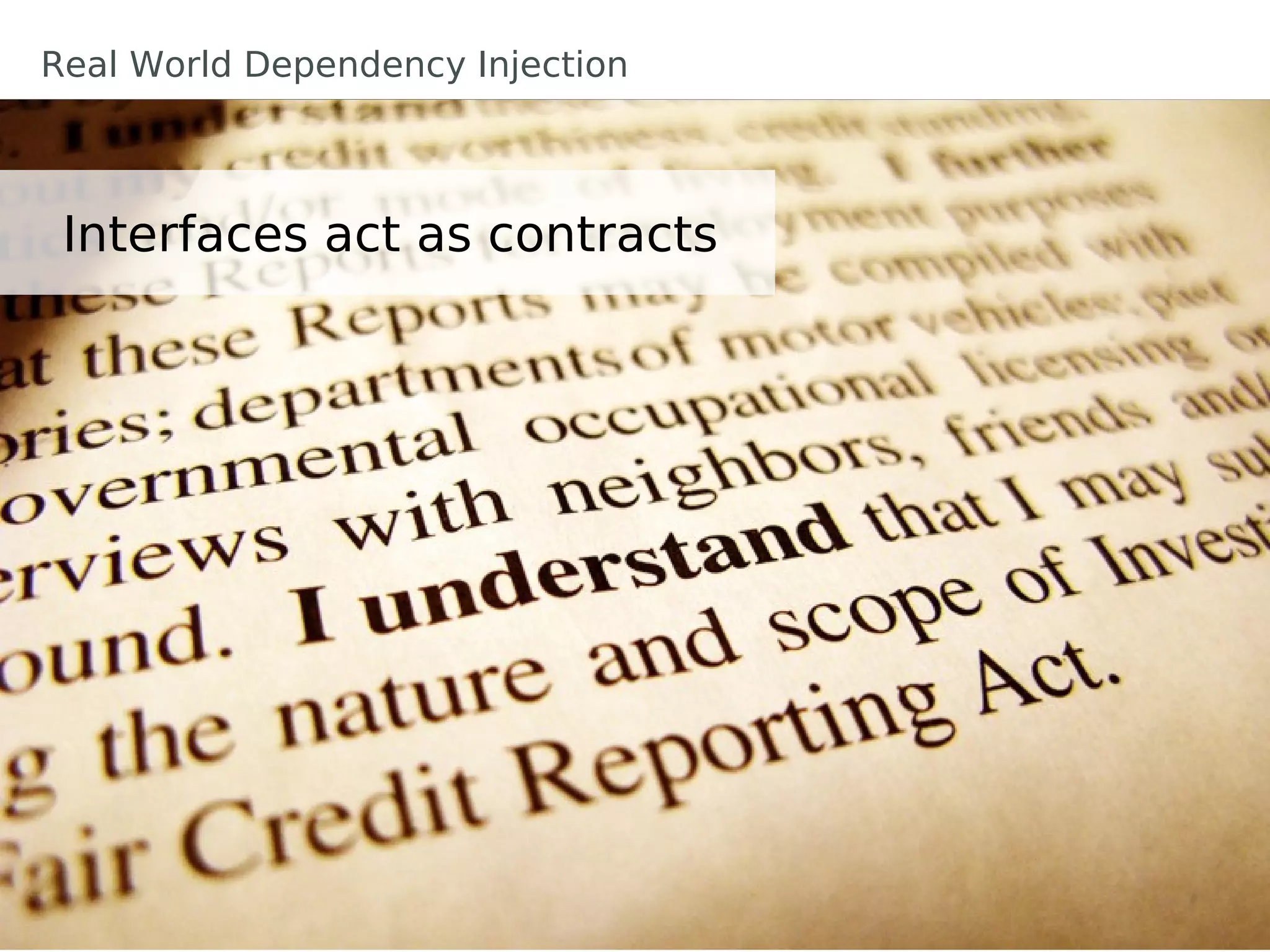 Interfaces act as contracts
Real World Dependency Injection
 