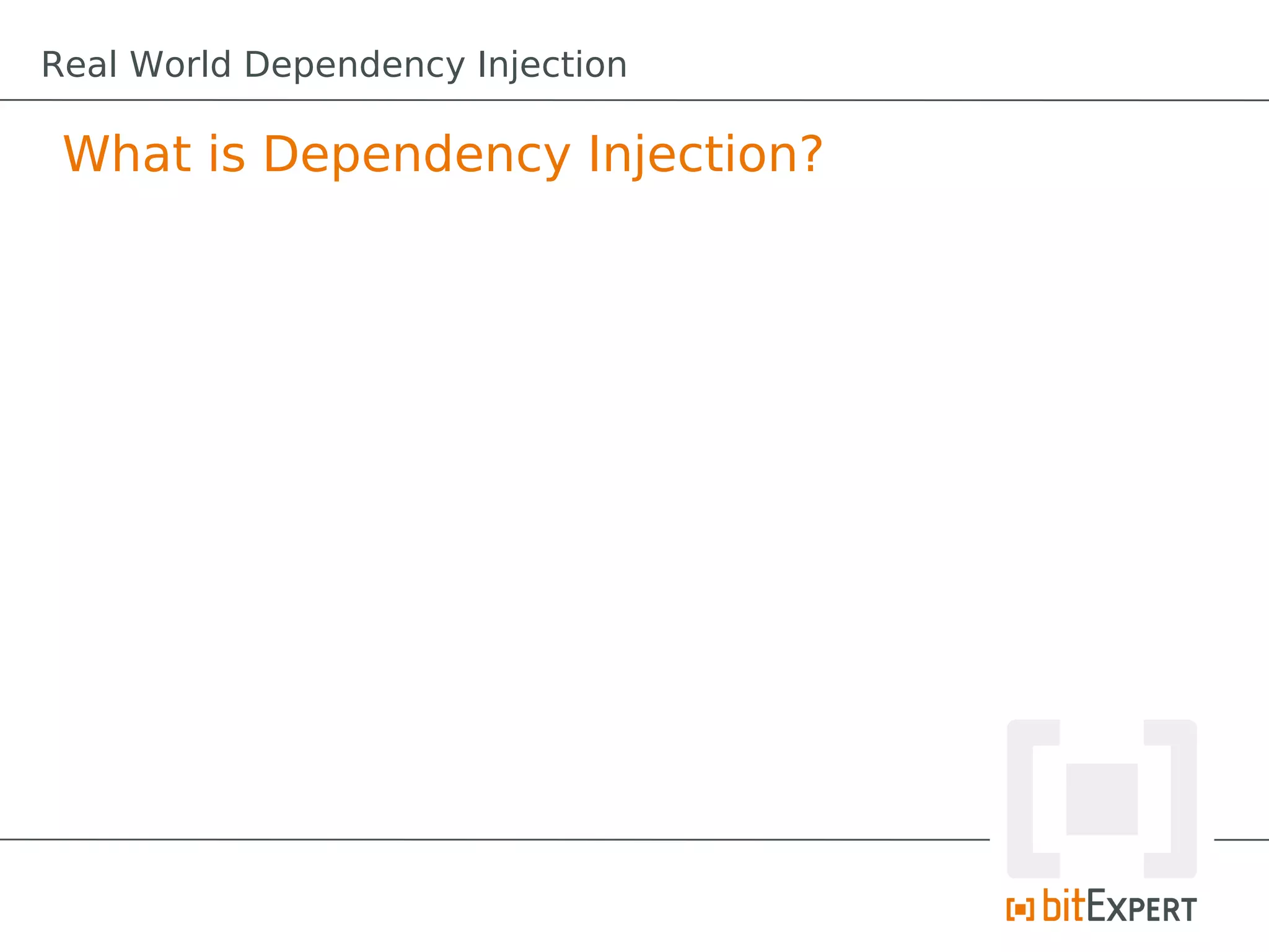 What is Dependency Injection?
Real World Dependency Injection
 