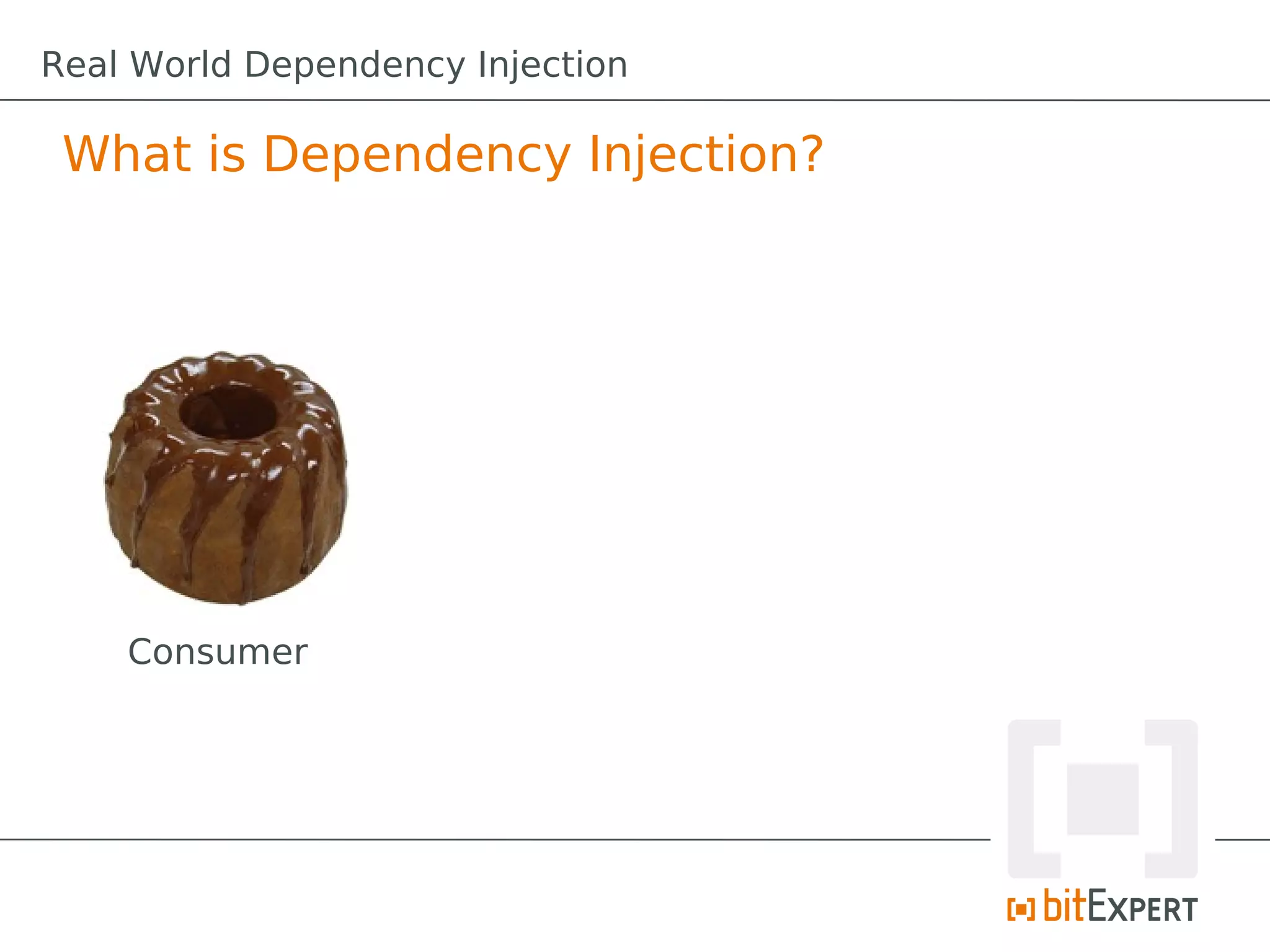 What is Dependency Injection?
Consumer
Real World Dependency Injection
 
