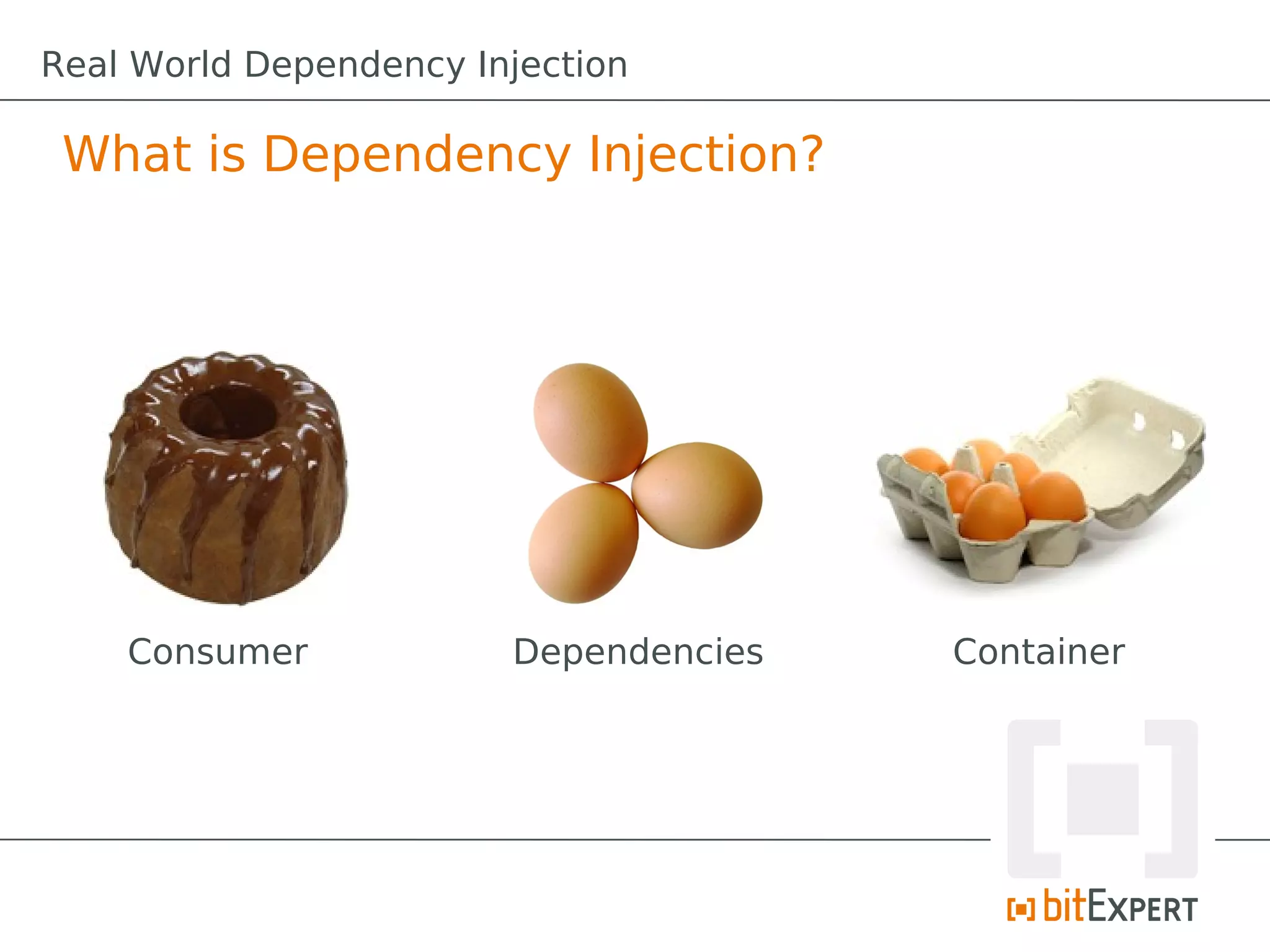 What is Dependency Injection?
Consumer Dependencies Container
Real World Dependency Injection
 