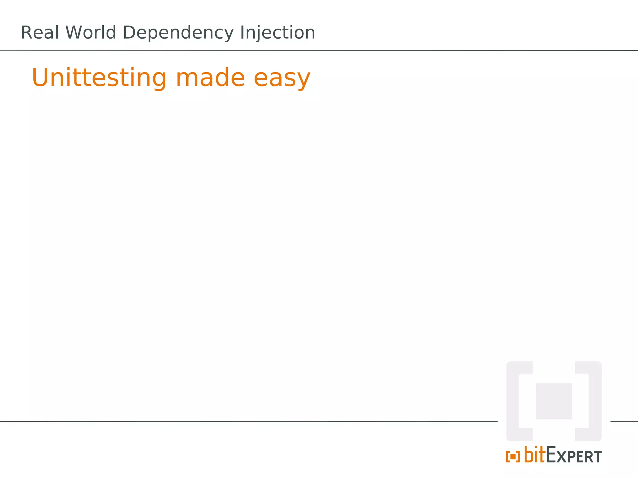 Unittesting made easy
Real World Dependency Injection
 