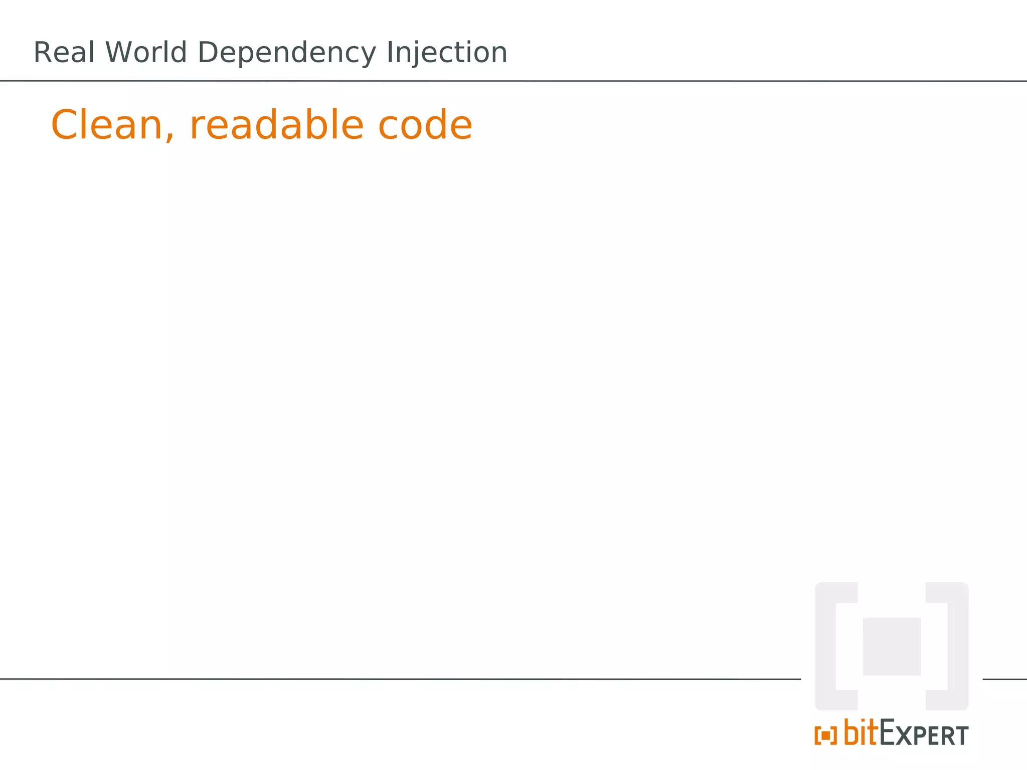 Clean, readable code
Real World Dependency Injection
 