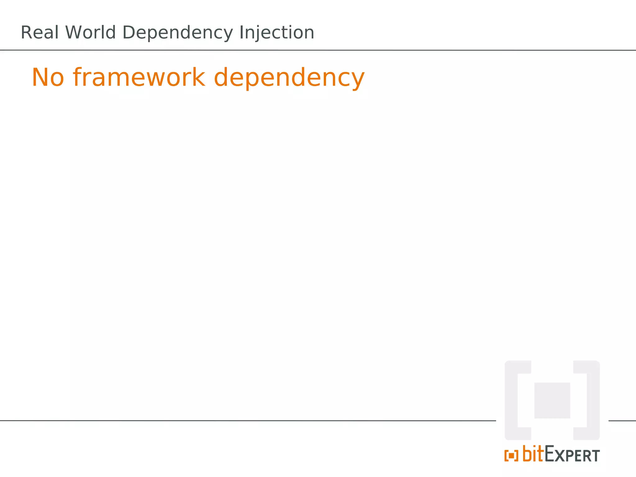 No framework dependency
Real World Dependency Injection
 