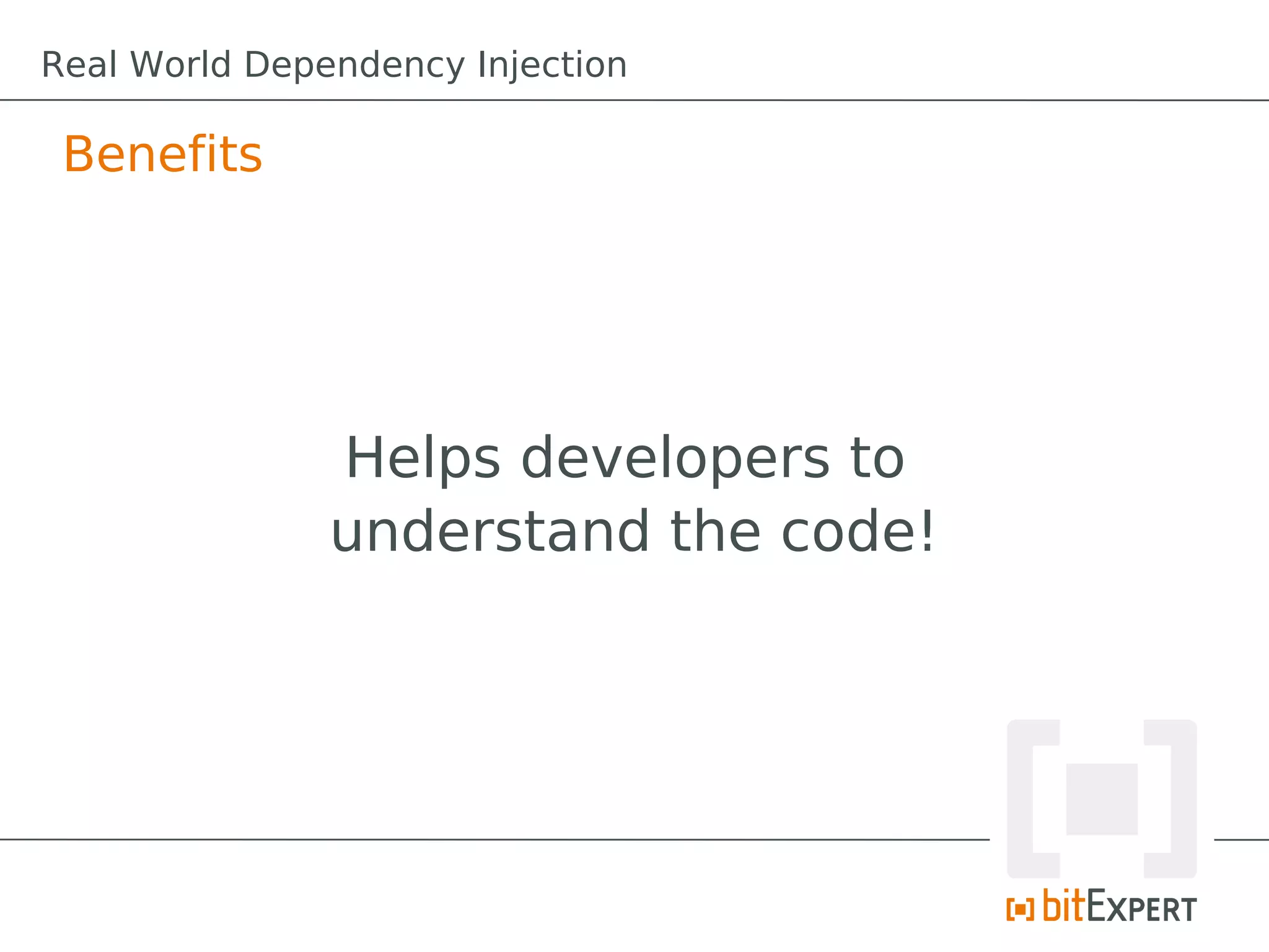 Benefits
Helps developers to
understand the code!
Real World Dependency Injection
 