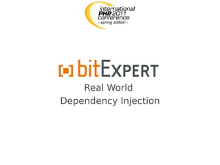 Real World
Dependency Injection
 