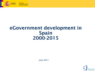 eGovernment development in
          Spain
        2000-2015



          June 2011
 