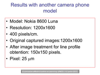  Pictures are taken at fixed distances from the screen.Laser pointers have to be handled with caution. Radiation can be hazardous to eyes.Output power:     From 1 to 400 mW/cm2.II Jornadas eMadrid sobre e-Learning, UNED, 1-2 junio 2011 