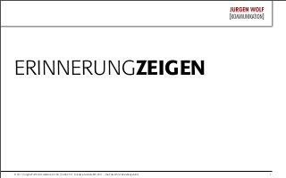 1© 2011, Jürgen Wolf Kommunikation GmbH | 04.06.2011 Bundesjuniorentreﬀen 2011 – Die Zukunft der Bestattungskultur
ERINNERUNGZEIGEN
 