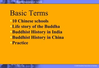 Basic Terms10 Chinese schoolsLife story of the BuddhaBuddhist History in IndiaBuddhist History in ChinaPractice