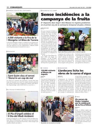 10 comarques                                                                                                                                   dilluns 6 dE juny dE 2011

 primera edició del certamen                                                      seguretat al camp


                                                                                 Sense incidències a la
                                                           diputació de lleida




                                                                                 campanya de la fruita
                                                                                 El ‘dispositiu Baix Segre’ dels Mossos no registra problemes
                                                                                 en el primer any de la comissaria temporal situada a Aitona
                                                                                                                                                                                      oriol bosch (acn)
                                                                                  oriol bosch (acn)
                                                                                  aitona

                                                                                 Des que el passat 19 d’abril es
                                                                                 va posar en marxa l’anomenat
                                                                                 dispositiu Baix Segre, els Mos·
                                                                                 sos d’Esquadra destaquen la
                                                                                 normalitat amb que s’està des·
  4.000 visitants a la Fira de la                                                envolupant aquest any per la
  Mongeta i el bitxo de Tiurana                                                  poca freqüència de delictes i
                                                                                 aldarulls en comparació a al·
La Fira de la Mongeta i el Bitxo va celebrar la seva primera edi·                tres anys. El dispositiu es porta
ció amb 15 expositors i amb una presència de 4.000 visitants,                    a terme des de fa més de vint
xifra que esperaven els seus organitzadors. L’objectiu també                     anys a la part sud de la comar·
era el de promocionar el turisme de la zona.                                     ca del Segrià i es basa en el des·
                                                                                 envolupament de tasques de
                                                                                 mediació per part dels agents
 educació                                                                        entre els temporers que arriben
                                                                                                                      agents dels Mossos parlant amb un empresari agrícola
                                             consell comarcal de la segarra
                                                                                 per treballar a la campanya de
                                                                                 la fruita.                           campanya de la fruita es des·             l’arribada de més temporers en
                                                                                    El cap de l’Àrea Bàsica Po·       envolupi “sense cap tipus d’in·           el punt àlgid de la campanya.
                                                                                 licial (ABP) del Segrià, les         cident”. Boneta va assenyalar                Enguany, els Mossos poden
                                                                                 Garrigues i el Pla d’Urgell,         que el dispositiu es desenvo·             gaudir de les noves instal·
                                                                                 l’intendent David Boneta, va         lupa en tres fases i que, actual·         lacions de la comissaria tempo·
                                                                                 explicar que l’objectiu principal    ment “estem en la primera”. El            ral situada a Aitona, un centre
                                                                                 del dispositiu és garantir que la    reforç d’agents anirà paral·lel a         que agilitarà les denuncies.



                                                                                  a verdú                              urbanisme
                                                                                 150.000 visitants                    llardecans licita les
                                                                                 al museu de
                                                                                 Joguets                              obres de la xarxa d’aigua
  sant Guim clou el servei                                                        rEDacció                             rEDacció                                 al reg d’horts o granges. La im·
  ‘Dona’m un cop de mà’
                                                                                                                       llardecans
                                                                                  verdú
                                                                                                                                                                portància d’aquesta nova xarxa
                                                                                 Una nena de Lleida va ser la         L’Ajuntament de Llardecans                innovadora rau en el fet que
Un total de 21 alumnes han participat a l’escola Estel Sant                      visitant número 150.000 del          ha licitat les obres per dur a            permetrà un estalvi considera·
Guim de Freixenet en el servei de suport educatiu gestionat                      Museu de Joguets de Verdú,           terme la renovació de la xarxa            ble. El projecte, amb un pressu·
pel Consell Comarcal de la Segarra per alumnes amb dificul·                      una xifra que simbolitza             d’aigua potable municipal. Les            post de més 560.000 €, perme·
tats d’aprenentatge i amb el títol Dona’m un cop de mà.                          l’èxit del museu en els set          obres contemplen la instal·lació          trà acabar amb el problema de
                                                                                 anys que porta obert. El seu         d’un doble sistema que perme·             les fuites o filtracions ja que es
                                                                                 director adjunt, Jordi May·          trà separar en dues canonades             calcula que aproximadament
 al palau d’anglesola                                                            oral, va qualificar la xifra         l’aigua destinada al consum               un 24% de l’aigua que rep es
                                            consell comarcal del pla d’urgell
                                                                                 d’històrica i fruit del treball      domèstic del de la resta d’usos,          perd, xifra que suposa uns 16
                                                                                 de moltes persones.                  per exemple, la utilitzada per            milions de litres a l’any.


                                                                                                                                          ajuntament de rialp

                                                                                                                                                                 fires
                                                                                                                                                                els carrers de
                                                                                                                                                                rialp s’omplen
                                                                                                                                                                per la celebració
                                                                                                                                                                de la fira d’oficis
                                                                                                                                                                 rEDacció
                                                                                                                                                                 rialp

                                                                                                                                                                Rialp va celebrar aquest cap
                                                                                                                                                                de setmana la II Fira d’Oficis i
                                                                                                                                                                Menestrals amb la presència de
  El Pla d’Urgell celebra el                                                                                                                                    36 parades i 19 demostracions
  ii Dia del Medi ambient                                                                                                                                       d’oficis. Ahir es va dur a terme
                                                                                                                                                                I Concurs Professional de Mo·
El Palau d’Anglesola va collir enguany el II Dia del Medi Am·                                                                                                   toserristes, basat en proves del
bient. Més de 300 persones, que s’havien inscrit prèviament,                                                                                                    campionat del món i també va
van participar en la quinzena d’activitats i tallers dirigits tant                                                                                              haver·hi tallers destinats al pú·
al públic infantil com adult.                                                    36 parades van ser presents al municipi                                        blic infantil.
 