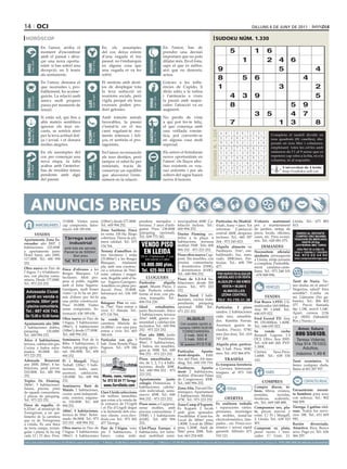 14 oci                                                                                                                                                                                                                                                      dilluns 6 de juny de 2011

 horòscop                                                                                                                                                                                                                  sudoku núm. 1.330
                                     En l’amor, arriba el                                                 En els assumptes                                                    En l’amor, has de
                                     moment d’escombrar                                                   del cor, deixa enrere                                               prendre una decisió                                              5              1           6
                                     amb el passat i abra-                                                d’una vegada el teu                                                 important que no pots
                                     çar una nova oportu-                                                 passat: no t’embarquis                                              dilatar més. En el fons,                                                1                   2       4        6




                                                                                                                                                 BEssons
          21 març - 20 abril




                                                                                  21 abril - 21 maig




                                                                                                                                                        22 maig - 21 juny
                                     nitat: si has sofert una                                             en alguna cosa que                                                  saps el que és millor,




                                                                            TAurE
 ÀriEs




                                     decepció, no li temis                                                una vegada et va fer                                                així que no demoris,                                9                                               5                            4
                                     als sentiments.                                                      sofrir.                                                             actua.
                                                                                                                                                                                                                                  8                   5       6                                     4
                                     En l’amor, demana el                                                 Et sentiràs amb desit-                                              Gràcies a les influ-
                                     que necessites i, pro-                                               jos de desplegar tota                                               ències de Cupido, li                                1                                               3                            2
                                     bablement, ho aconse-                                                la teva seducció en                                                 diràs adéu a la rutina
                                     guiràs. La relació amb
                                                                                  24 juliol - 23 agost
                                                                                                          reunions socials, però                                              i t’animaràs a viure                                             4      3       9                                                5
          22 juny - 23 juliol




                                                                                                                                                        24 agost - 23 set.
 crAnc




                                     amics molt propers                                                   vigila perquè els teus                                              la passió amb majús-




                                                                                                                                                 VErGE
                                                                            llEÓ


                                     passa per moments de                                                 excessos poden pro-                                                 cules: l’atracció va en                                          8                                      5 9
                                     tensió.                                                              duir gelosies.                                                      augment.

                                     Si estàs sol, qui fins a                                             Amb trànsits astrals                                                No perdis de vista
                                                                                                                                                                                                                                                               3 5                    4 7
                                                                                                                                                                                                                                      Artiﬁcial Intelligence Research Group. University of Lleida
                                     ahir mateix semblava                                                 favorables, la passió                                               a qui pot fer-te feliç,                                         7                               1 3                              8
                                     ignorar els teus en-                                                 s’instal·la en el teu                                               el que comença amb                                           Solution #0 [31/05/2011]              Solution #1 [31/05/2011]
 BAlAnÇA




                                                                                                                                                 sAGiTAri
          24 setembre - 23 oct.




                                     cants, se sentirà atret                                              camí regalant-te mo-                                                una vetllada romàn-




                                                                                                                                                                                                                 solucions n. 1.329
                                                                            EscorpÍ




                                                                                                                                                        23 nov. - 21 des.
                                                                                                                                                                                                                                       4    6 1 9 8 7 2 3             5        9 3 2 el taulell dividit4 en
                                                                                                                                                                                                                                                                                          1 7 5 6 8
                                                                                  24 oct. - 22 nov.




                                     per la teva actitud dol-                                             ments intensos i feli-                                              tica, pot convertir-se                                                                         Completa
                                                                                                                                                                                                                                       2    7 3 6 4 5 1 8             9      nou quadrats (81 3 5 2 dis-
                                                                                                                                                                                                                                                                               8 1 7 6 4 caselles), 9
                                     ça i jovial, i et donarà                                             ços, et sentiràs el pro-                                            en alguna cosa molt
                                     moltes alegries.                                                     tagonista.                                                          especial.                                                9    5 8 3 2 1 7 4             6      posats en nou 8 2 i columnes,
                                                                                                                                                                                                                                                                               6 5 4 9 files 3 7 1
                                                                                                                                                                                                                                       3    8 2 7 5 9 6 1             4      emplenant 4 6 les cel·les amb
                                                                                                                                                                                                                                                                               5 8 3 totes 1 2 9 7
                                     En els assumptes del                                                 En l’amor, no renunciïs                                             Els astres et brindaran                                  5    4 6 1 3 8 9 2             7      números9de 2 3 9 sense 6 5 es
                                                                                                                                                                                                                                                                               7 4        l’1 al 8 1 que
                                     cor, per començar una                                                als teus desitjos, però                                             noves oportunitats en                                                                          repeteixi cap xifra a la fila, ni a la
                                                                                                                                                                                                                                       1    9 7 4 6 2 8 5             3        1 2 6 5 9 7 8 4 3
                                     nova etapa, fa falta                                                 tampoc et rebel·lis per                                             l’amor: els llaços afec-                                                                       columna, ni al requadre.
 cApricorn




                                                                                                                                                                                                                                       8    3 9 5 1 6 4 7             2        3 6 5 7 2 9 4 1 8
                                     acabar amb l’anterior:                                               nimietats, tracta de                                                tius existents es veu-
                                                                                  21 gener - 19 febrer




                                                                                                                                                        20 febrer - 20 març
         22 des. - 20 gener




                                                                                                                                                                                                                                                                               4 7 Universitat de Lleida
                                                                            AQuAri




                                                                                                                                                                                                                                       6    1 4 2 7 3 5 9             8               8 3 1 6 9 5 2
                                                                                                                                                 pEiXos



                                     has de resoldre temes                                                conservar un equilibri                                              ran enfortits i per als
                                                                                                                                                                                                                                       7    2 5 8 9 4 3 6             1        2 9 http://sudoku.udl.cat
                                                                                                                                                                                                                                                                                      1 8 5 4 7 3 6
                                     pendents amb algú                                                    que afavoreixi l’ente-                                              solters del signe haurà
                                     del passat.                                                          niment en la relació.                                               noves il·lusions.
                                                                                                                                                         Solution #2 [31/05/2011]         Solution #3 [31/05/2011]
                                                                                                                                                       1 2 8 6 3 5 9 7 4                9 8 5 3 2 1 7 4 6
                                                                                                                                                       4 5 6 7 8 9 2 1 3                4 1 7 8 9 6 5 3 2



        Anuncis BrEus
                                                                                                                                                       7 9 3 2 4 1 5 8 6                3 2 6 4 5 7 1 8 9
                                                                                                                                                       6 4 5 3 1 7 8 9 2                2 4 8 5 6 9 3 1 7
                                                                                                                                                       2 1 9 8 5 4 6 3 7                7 9 1 2 3 8 4 6 5
                                                                                                                                                       3 8 7 9 6 2 4 5 1                5 6 3 1 7 4 2 9 8
                                                                                                                                                       9 3 1 5 2 6 7 4 8                8 5 2 6 4 3 9 7 1
                                                   15.000€. Visites sense (108m2), desde 177.000€. pendent, menjador i nou/qualitat: 600€. Ca- Particular. Av. Madrid. 3S’ofereix matrimoni 9 Lleida. Tel.:5 675 883
                                                                                                                                                       5 6 4 1 7 8             2 9      1 7 4        8 2 6         3
                                  IMMOBILIÀRIES    cap compromís. Infor- Tel.: 600 994 252.        terrassa. 3 anys d’anti- lefacció inclosa. Tel.: 4 hab., bany + aseo. Tot per a manteniment 815.
                                                   mació: 636 189 656.    Zona Sariñena. Finca     guitat. Preu: 138.000€ 600 994 252.              reformat.2 Calefacció 1de6 jardins, 6 3 9de 7 1 5 8 2 4
                                                                                                                                                       8 7        4 9 3           5     neteja
                                                                                                         en venta. 100 Ha. Riego        (pàrquing opcional). Doctor Fleming: ex-                                            central. 660€, despeses           pisos, locals, oficines,         DINERO AL INSTANTE.
                              VENDES                                                                                                    Tel.: 609 773 362.
                                                    Tàrrega solar                                        cobertura. Tierra de pri-                                terior a la plaça. 4                                      incloses. Tel.: 660 397           cases, etc. Preu econò-         COMPRO ORO MAXIMA
Apartamento Zona Es-                                                                                                                                                                                                                                          mic. Tel.: 628 081 075.        TASACION DE MERCADO.
                                                      industrial                                         mera calidad. Tel.: 675                                  habitacions, terrassa                                     264 - 973 245 023.                                                     HASTA 25 €/gr
corxador: año 2007. 2
                                                                                                         134 764.                                                 moblat: 550€. Tels: 600                                   Alquilo almacén en                    DEMANDES                    JOYERIA MC ORO
habitaciones. 125.000€                              amb tots els serveis.
y apartamento junto                                                                                      Terreny d’ametllers de                                   994 252 - 973 223 252.                                    Pardinyes. 31m2, em-                                               AVDA PRAT DE LA RIBA 30,
                                                    Parcel·la de 5000m2.                                                                                                                                                                                      Necessitem oficiala/           LOCAL 4. ESQUINA C/ TEULERIES
Hotel Sansi, año 2000,                                   Bon preu                                        tres hectàrees i mitja                                   Pisos obra nueva Cap-                                     baldosado, luz, aseo,             ajudanta perruqueria           Tel. 973 23 54 94
117.000€. Tel.: 600 994                                                                                  (35.000m2) a les Borges                                  pont. Sin muebles, con                                    vado. 200€/mes. Par-              a Lleida, mitja jornada        www.comproorotarrega.com
                                                    Tel. 973 314 387                                     Blanques,      totalment                                 piscina comunitaria:                                      ticular. Tel.: 608 799
252.                                                                                                                                                                                                                                                          o completa. Preferible-
                                                                                                         pla, amb una construc-                                   2 dormitorios (550€),                                     477.                              ment catalana-caste-
Obra nueva en Parc de                              Finca d’oliveres a les                                ció a reformar de 70m2,                                  3 dormitorios (610€).                                                                       llana. Tel.: 973 248 101
l’Aigua. 3 y 4 habitacio-                          Borges Blanques, 1,6                                                                                                                                                                                                                              ESOTERISME
                                                                                                         entre cabana i magat-                                    Tel.: 600 994 252.                                             PISO NUEVO EN ALQUILER       - 678 849 896.
nes, con piscina comu-                             hectàrees. Molt pro-                                                                      LLOGUERS                                                                            AMUEBLADO O EN VENTA
nitaria. Desde 177.000€.                                                                                 zem. Regable amb el fu-                                  Pisos de 1-2-3-4 ha-
                                                   pera al poble, regable                                tur Segarra-Garrigues.         Particular       alquila bitaciones: desde 300                                           ALQUILER = 350 €/MES                                       Tarot de Nuria. Tie-
Tel.: 973 223 252.                                 amb el futur Segarra-                                                                                                                                                                                                                    nes dudas en el amor?
                                                                                                         Ametllers en plena pro-        apart. Miami Playa. 2 euros. Tel.: 973 223                                                  VENTA = 55.000 €                      VEHICLES
                                                   Garrigues, molt bones                                 ducció. Preu: 35.000€.         hab. Perfecto estado, 252.                                                                   ALMACELLES
                                                                                                                                                                                                                                                                                            Negocios, salud? Eres
  Adossada Ciutat                                  vistes i ja hi ha un per-                             Informació tel.: 636 189                                                                                                                                                           sensible? Confía en
                                                                                                                                        frente al mar, con pis- Barris Nord. 2 habi-                                                (ZONA CENTRO)
  Jardí en venda o                                 mís d’obres per fer-hi                                656.                           cina, tranquilo. Tel.: taciones, cocina inde-                                                                                 VENDES                mí. Llámame (No ga-
  permuta. 300m2 jardí                             una petita construcció.                                                                                                                                                            TELF. 93-720.51.38                                    binete). Tel.: 806 402
                                                                                                         Balaguer. Piso en ven-         606 014 226.              pendiente, párquing                                                                         Fiat Bravo 1.9TD. Cli-
 i piscina comunitària.                            Preu: 18.000€. Visites                                ta. 75m2. Para entrar a                                                                                                                              matitzador 160.000km.         577. Precio llamada
                                                                                                                                        Ideal       estudiantes, opcional. 500€. Tel.:                                      Particular, 2 pisos
                                                   sense compromís. In-                                  vivir. C/ Almatà. Tel.:        junto Rectorado. Ático 973 223 252.                                                                                   Any 99. 1.600€. Tel.:         fijo 1,18€, móvil 1,54€.
 Tel.: 687 435 743.                                                                                                                                                                                                         unidos. 2 habitaciones                                          Apart. correos 1126
                                                   formació: 636 189 656.                                675 134 764.                   3 habitaciones, terraza                                                                                               646 655 022.
 De 13.00 a 15.00 hores                                                                                                                                                                                                     cada uno, amuebla-                                              c.p. 08203 (Sabadell/
                                                   Obra nueva en Parc de                                 Se vende finca en              20m2. 640€, gastos co-             ALQUILO                                                                            Ford Escord TD. Any
                                                   l’Aigua. 3 habitaciones                                                              munidad y calefacción                                                               dos. Rambla Ferran.               99. 150.000km. 1.600€.        Bcn.) Nuria.c.s
Apartamento año 2006.                                                                                    carretera Mariola de                                       Con posible opción a
                                                   (98m2), 4 habitaciones                                                               incluidos. Tel.: 600 994                                                            Ascensor, gastos in-              Tel.: 646 655 022.
2 habitaciones dobles,                                                                                   16.000m2, con casa para                                   compra OBRA NUEVA
                                                   (108m2), desde 177.000€.                              entrar a vivir. Tel.: 605      252 - 973 223 252.                                                                  cluidos. Precio: 575€/                                         Amor, futuro
párquing.       135.000€.                                                                                                                                             TORREFARRERA                                                                            Se      vende      coche
Tel.: 600 994 252.                                 Tel.: 600 994 252.                                    344 616.                       Piso año 2000, junto            2 hab. 500 €                                        mes (los dos). Tel.: 619          Renault Laguna 1.9          806 556139.
Ático 4 habitaciones,                              Seminuevo Prat de la                                  Particular ven pis 3           Rambla        Pardinyes.        3 hab. 550 €                                        747 200.                          DCI. 120cv. Any 2005.       Teresa Vidente.
terraza, calefacción gas.                          Riba: 3 habitaciones, 2                               hab. Zona Ronda-Plaça          90m , 3 habitaciones,
                                                                                                                                             2
                                                                                                                                                                                                                                                              Tel.: 618 645 260. PVP: Visa 914 761003.
                                                                                                                                                                    Tel. promotora 973 23 75 06                             Alquilo piso, particu-
Cocina y baños refor-                              baños, párquing opcio-                                Pagesos. Tel.: 678 186         2 baños, sin muebles,                                                                                                 5.300€.
                                                                                                                                        gara je. 500€. Tel.: 600 Particular.                                                lar, 3 hab. Preu: 500€/                                           Adultos,
mados. 85.000€. Tel.:                              nal. 186.000€. Tel.: 600                              915.                                                                          Aparta-                                                                Citröen      Saxo.Preu:
                                                                                                                                        994 252 - 973 223 252. ment-despatx. Edif.                                          mes. Tel.: 652 866 876.                                       máximo 1,49 €
973 223 252.                                       994 252.                                                                                                                                                                                                   1.600€. Tel.: 638 530
Adossada Benavent:                                                                                                                      Pisos amueblados y Arc del Pont. Alt stan-                                                         TRASPÀS            143.
                                                   Pi i Margall. Plaça                                                                  sin, de 1, 2, 3 y 4 habi- ding. Tel.: 650 193 719.                                                                                             Tarot económico. Si
any 2000, 200m2, 4 ha-                             Treball. 120m2, 5 habi-                                                                                                                                                  Es traspassa ferreteria                                    tienes cualquier duda,
bitacions, jardí privat.                                                                                                                taciones, desde 300€. Pardinyes.               Aparta-
                                                   taciones, baño, aseo,                                                                                                                                                    a Cervera. Interessats                                     llama al 601 207 957.
218.000€. Tel.: 600 994                                                                                                                 Tel.: 600 994 252 - 973 ment 2 habitacions,
                                                   ascensor, calefacción.                                                               223 252.                                                                            truqueu al 973 530                            VARIS
252.                                               120.000€. Tel.: 600 994                                Masies, cases, rústiques                                moblat. (Davant Palau                                     522.
Tríplex Dr. Fleming,                               252.                                                   Tel. 973 50 24 77 Tàrrega     Apartamento        junto de Congressos). 450€.
                                                                                                                                        colegio Dominicas: 2 Tel.: 600 994 252.                                                                                       COMPRES                        CONTACTES/RELAX
240m2, 5 habitaciones.                             Seminuevo. Baró de                                      www.llarslleida.com
Sauna, piscina, pista                                                                                                                   habitaciones, calefac- Zona Alta. Davant Do-                                                                          Compro discos, te-
                                                   Maials. 2 habitaciones,                                                              ción individual, semi- miniques. Apartament
                                                                                                                                                                                                                                             FEINA            beos, libros, cromos,         Encuentram: necesi-
de squash comunitaria.                             cocina semi-independi-                                Llars Lleida selecciona                                                                                                                                                            ta hombres para sexo
2 plazas de párquing.                                                                                    els millors immobles           nuevo. 450€. Tel.: 600 2 habitacions. Moblat.                                                                         postales,        novelas,
                                                   ente, exterior, esquine-                                                             994 252 - 973 223 252. 475€. Tel.: 973 223 252.                                                    OFERTES            muñecas, scalextric,          con señoras. Tel.: 902
Tel.: 973 223 252.                                 ro. 130.000€. Tel.: 600                               que estan a la venda de                                                                                                                                                            944 009.
                                                                                                         la comarca de l’Urgell         Pisos nous a Cappont, Zona Camp d’Esports.                                          Es realitzen treballs             etc. Tel.: 669 548 488.
Finca de regadiu, de                               994 252.
                                                                                                         i el Pla d’Urgell degut        sense mobles, amb Es lloguen 2 locals                                               i reparacions vàries:             Compramos oro, pla-           Tàrrega. 2 gatitas vici-
6.321m2, al municipi de
                                                   140m2, 5 habitaciones,                                a la demanda dels nos-         piscina comunitària: 2 amb gran aparador.                                           persianes, muntatges              ta, piezas nuevas y           osas. Todos los servi-
Torregrossa, a un qui-
lòmetre de la carretera                            terraza de 50m2. Refor-                               tres clients. www.llars-       (550€) i 3 habitacions Possibilitat d’unir-los.                                     de mobles, instal·lar             rotas. C/ Pi i Margall,       cios. 30€. Tel.: 651 669
que va de Torregrossa                              mado. 86.000€. Tel.: 973                              lleida.com Tel.: 973 502       (610€). Tel: 600 994 Local de 300m2 preu                                            electrodomèstics, làm-            2, Lleida. Tel.: 639 323      941.
a Lleida. És una finca                             223 252 - 600 994 252.                                477 Tàrrega.                   252.                      1.800€. Local de 200m2                                    pades... etc. Preus eco-          401.                          Recién      divorciada.
de terra campa, rectan-                            Obra nueva en Parc de                                 Parc de l’Aigua, venc          Clot-Plaça Europa: 4 preu 1.200€. Atell de                                          nòmics i servei ràpid             Comprem or, plata,            Atractiva. Rica. Busco
gular i plana, hi ha reg                           l’Aigua. 3 habitaciones                               pis 2 habitacions, 2           habitacions, tot refor- 50m2 preu 200€. Telè-                                       garantit. Alfredo: 671            peces noves i tren-           sexo. Pago yo. Tel.: 636
cada 12 i 15 dies. Preu:                           (98m2), 4 habitaciones                                banys, cuina inde-             mat, mobiliari semi- fon: 663 254 608.                                              510 121.                          cades. C/ Unió, 13.           366 297.
preu per paraules                         (paraula→0.33 €/dia   mínim   5   paraules                     ● 1 mòdul→9.50 €/dia   màxim   25   paraules            ● 2 mòduls→17.50 €/dia      màxim   50   paraules)     ●        per anunciar-se en aquesta secció, truqui al     973 260 065 de dilluns a divendres
 