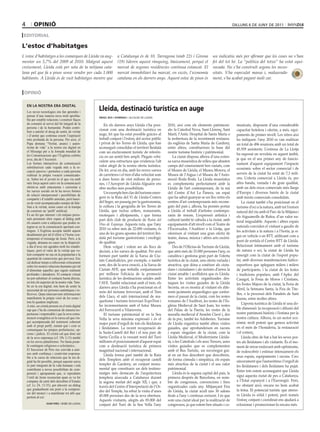 4        opinió                                                                                                                                    dilluns 6 de juny de 2011

editoriaL

L’estoc d’habitatges
L’estoc d’habitatges a les comarques de Lleida va aug-            a Catalunya és de 10. Tarragona (amb 22) i Girona                un indicatiu més per afirmar que les coses no s’han
mentar un 5,7% del 2009 al 2010. Malgrat aquest                   (19) lideren aquest rànquing, bàsicament, perquè el              fet del tot bé. La “política del totxo” ha estat equi-
creixement, Lleida està per sota de la mitjana cata-              mercat de segones residències continua estancat. El              vocada. No s’ha construït segons les neces-
lana pel que fa a pisos sense vendre per cada 1.000               mercat immobiliari ha marcat, en excés, l’economia               sitats. S’ha especulat massa i, malaurada-
habitants. A Lleida és de vuit habitatges mentre que              catalana en els darrers anys. Aquest estoc de pisos és           ment, s’ha acabat pagant molt car.


 opinió

    en la nostra era digital
    Les noves tecnologies ens fan aprendre i
                                                     Lleida, destinació turística en auge
    pensar d’una manera nova molt aprofita-          àngel ros i domingo / alcalde de lleida
    ble per establir relacions i construir llaços
    de comunió al servei del bé integral de la           En els darrers anys Lleida s’ha posi-      2010, així com els elements patrimoni-           municats, disposem d’una considerable
    persona i de la humanitat. Poden contri-
                                                     cionat com una destinació turística en         als: la Catedral Nova, Sant Llorenç, Sant        capacitat hotelera i oferim, a més, equi-
    buir a satisfer el desig de sentit, de veritat
    i d’unitat que continua essent l’aspiració       auge, fet que ha estat possible gràcies al     Martí, l’Antic Hospital de Santa Maria o         paments de primer nivell. Les xifres així
    més profunda de la persona. Per això, el         treball conjunt i l’esforç del sector públic   la reobertura de la recentment restaura-         ho indiquen: l’any 2010 es van realitzar
    Papa demana “Veritat, anunci i auten-            i privat de les Terres de Lleida, que han      da església de Santa Maria de Gardeny,           un total de 496 reunions amb un total de
    ticitat de vida” a la nostra era digital en      aconseguit consolidar el territori lleidatà    entre altres, constitueixen la base del          45.559 assistents. L’estrena de La Llotja
    el Missatge per a la Jornada mundial de          com un enclavament turístic de referèn-        nostre turisme històric i patrimonial.           ha suposat un revulsiu en aquest àmbit,
    les Comunicacions que l’Església celebra         cia en un sentit ben ampli. Plegats vehi-          La ciutat disposa alhora d’una exten-
    avui, dia de l’Ascensió.                                                                                                                         ja que en el seu primer any de funcio-
                                                     culem una estructura que evidencia l’alt       sa xarxa museística de relleu que abasten
    Les formes interactives de comunicació                                                                                                           nament d’aquest equipament l’impacte
                                                     valor afegit de la nostra oferta turística.    camps del coneixement ben variats, com
    substitueixen cada vegada més a la re-
                                                     De fet, avui en dia, amb les noves xarxes      el Museu de Lleida, el Museu Morera, el          econòmic sobre el sector comercial i de
    cepció passiva i permeten a cada persona
    realitzar la pròpia vocació comunicado-          de carreteres i el tren d’alta velocitat som   Museu de l’Aigua i el Museu de l’Auto-           serveis de la ciutat ha estat de 7,3 mili-
    ra. Sobre tot el jovent és el que viu amb        a dues hores de vint milions de perso-         moció Roda Roda. La Lleida museística            ons. L’oferta comercial a Lleida és, per
    més força aquest canvi en la comunicació         nes, i l’Aeroport de Lleida-Alguaire ens       es complementa perfectament amb la               altra banda, variada i de gran qualitat,
    obrint-se amb entusiasme i curiositat a          obre moltes més possibilitats.                 Lleida de l’art contemporani, de la mà           amb un dels eixos comercials més llargs
    les xarxes socials on hi ha noves formes             Un exemple ben clar del turisme emer-      del Centre d’Art La Panera, un espai             d’Europa i diversos barris de la ciutat
    de relació interpersonal i possibilitats de
    compartir i d’establir amistats, però hauri-     gent és la Ruta del Vi de Lleida-Costers       que ha sabut guanyar-se un lloc entre els        amb teixits comercials consolidats.
    en de venir acompanyades sempre de fide-         del Segre, un passeig per la gastronomia,      centres d’art contemporanis més recone-              La ciutat també s’ha posicionat en el
    litat a la veritat, sense caure en la trampa     la cultura i la geografia de les Terres de     guts del país i, alhora, ha permès portar        turisme d’oci a la natura, amb tot l’entorn
    de construir un ‘perfil’ artificial.             Lleida, que inclou cellers, restaurants,       a Lleida el treball d’artistes contempo-         natural del riu amb el Parc de la Mitjana i
    És un fet que internet i els mitjans perso-      enoteques i allotjaments, i que forma          ranis de renom. L’expressió artística i          els Aiguamolls de Rufea, d’un valor na-
    nals permeten obrir espais al diàleg amb         part dels club de producte de Rutas del        cultural també té cabuda a la ciutat, amb        tural inigualable. Aquests i altres espais
    els usuaris com a subjectes que poden in-        Vino de Espanya. Aquesta ruta, que l’any       equipaments d’alt nivell com el Teatre de
    tegrar-se en la comunicació aportant con-                                                                                                        naturals conviden el visitant a gaudir de
                                                     2010 va rebre més de 22.000 visitants, és      l’Escorxador, l’Auditori o la Llotja, que
    tinguts. L’Església accepta també aquest                                                                                                         les activitats a la natura i a l’horta, ja si-
    desafiament per tal d’oferir a l‘home con-       una de les grans apostes del territori llei-   ofereixen al visitant una gran oferta de
                                                     datà pel turisme gastronòmic i enològic        teatre, dansa, música i altres arts escèni-      gui en vehicle o en BTT, utilitzant com a
    temporani el missatge de Jesús. Però, a la
    vegada, demana no caure en la dispersió:         de qualitat.                                   ques.                                            punt de sortida el Centre BTT de Lleida.
    a dia d’avui ens agraden molt les estadís-           Hem volgut i volem ser als llocs de            Des de l’Oficina de Turisme de Lleida,       Relacionat íntimament amb el turisme
    tiques, però el valor de la veritat que vo-      decisió, a les xarxes de qualitat. Per això    que atén més de 33.000 persones l’any, es        de natura o oci, la ciutat de Lleida ha
    lem compartir no rau en la popularitat o la      formen part també de la Xarxa de Ciu-          canalitza i gestiona gran part de l’oferta       emergit com la ciutat de l’esport popu-
    quantitat de connexions que provoca. Ens
                                                     tats Catedralícies, per exemple, o també       turística de la ciutat, una oferta variada i     lar, amb diverses manifestacions lúdico-
    cal dedicar temps a reflexionar críticament
    sobre les nostres relacions humanes per tal      som, des de la seva creació, a la Xarxa de     atractiva, que dóna a conèixer als ciuta-        esportives que apleguen milers i milers
    d’alimentar aquelles que siguin realment         Ciutats AVE, que treballa conjuntament         dans i ciutadanes i als turistes d’arreu la      de participants, i la ciutat de les festes
    profundes i duradores. El contacte virtual       per millorar l’eficàcia de la promoció         ciutat amable i acollidora que és Lleida.        i tradicions populars, amb l’Aplec del
    no pot substituir el contacte humà directe,      turística de les destinacions unides amb       Entre les activitats organitzades des-           Caragol, la Festa de Moros i Cristians,
    en tots els aspectes de la nostra vida. Tam-     l’AVE. També relacionat amb el tren, els       taquen les visites guiades de la Lleida          les Festes Majors de la ciutat, la Feria de
    bé en la era digital, tots hem de sentir la      darrers anys Lleida s’ha posicionat en el      Secreta, on es mostra al visitant els dife-      Abril, la Setmana Santa, la Fira de Tite-
    necessitat de ser persones autèntiques i re-
                                                     món del turisme ferroviari, amb el Tren        rents jaciments arqueològics que confor-         lles, o la processó dels Fanalets de Sant
    flexives. Quan intercanviem informacions
                                                     dels Llacs, el saló internacional de ma-       men el passat de la ciutat, com les restes
    manifestem la pròpia visió de les coses i                                                                                                        Jaume, entre moltes altres.
                                                     quetisme i turisme ferroviari ExpoTren i       romanes de l’Auditori, les restes de l’Es-
    tots hi quedem implicats.                                                                                                                            L’aposta turística de Lleida té una do-
    A més, un cristià present en el món digital      ho incrementarem amb el futur Museu            glésia Medieval de Sant Joan, les restes
    sap que s’ha de comunicar de manera res-         del Ferrocarril a Vilanoveta.                  del Palau de la Paeria, les restes de la         ble dimensió: la recuperació i difusió del
    pectuosa i responsable i que la seva comu-           El turisme patrimonial té en la Seu        muralla medieval d’Anselm Clavé i, des           nostre patrimoni històric i l’estima per la
    nicació evangèlica en la xarxa cal que vin-      Vella la seva màxima expressió i és el         de fa poc, també les Adoberies. Turisme          nostra cultura. Alhora, és un sector eco-
    gui acompanyada del testimoni coherent           major punt d’orgull de tots els lleidatans     de Lleida organitza també altres visites         nòmic molt potent que genera activitat
    amb el propi perfil, mirant què i com es
                                                     i lleidatanes. La recent recuperació de        guiades, que aprofundeixen en racons             en el món de l’hostaleria, la restauració
    comuniquen les pròpies preferències, op-
    cions i judicis. El cristià cal que doni raó     la Suda-Castell del Rei i el nou parc de       i espais singulars de la ciutat, com la          i el comerç.
    de la seva esperança (cf. 1Pe 3,15) també        Santa Cecília a la vessant nord del Turó       Lleida Medieval, el Modernisme Lleida-               Lleida obre de bat a bat les seves por-
    en les noves plataformes. No basta posar-        milloren el posicionament d’aquest espai       tà, o les Catedrals i els seus Tresors, unes     tes als lleidatans i als visitants. És el mo-
    hi continguts religiosos o eclesiàstics...       com a destinació turística de primera          visites guiades que es complementen              ment de mirar endavant amb optimisme,
    El Successor de Pere ens convida a unir-         magnitud nacional i internacional.             amb el Bus Turístic, un recorregut gui-          de redescobrir i estimar intensament els
    nos amb confiança i creativitat responsa-            Lleida forma part també de la Ruta         at en un bus descobert que descobreix,
    ble a la xarxa de relacions que la era di-                                                                                                       seus espais, equipaments i racons. Crec
    gital ha fet possible, perquè aquesta xarxa
                                                     dels Templers amb el recuperat castell         de forma còmoda i simpàtica, els espais          sincerament que l’autoestima i l’orgull de
                                                     templer de Gardeny, un conjunt monu-           més atractius de la ciutat i el seu valor
    és part integrant de la vida humana i està                                                                                                       les lleidatanes i dels lleidatans ha pujat.
                                                     mental que constitueix un dels testimo-        patrimonial.
    contribuint a noves possibilitats de com-                                                                                                        Entre tots estem aconseguint que Lleida
    prensió i apropament que, si reproduïm           niatges més destacats de l’arquitectura            Lleida és la segona capital del país, la
    l’estil de Jesús ressuscitat quan es va fer      templera aixecada a Catalunya durant           primera després de Barcelona, en nom-            sigui aquesta ciutat de pes a Catalunya,
    company de camí dels deixebles d’Emaús           la segona meitat del segle XII, i que, a       bre de congressos, convencions i fires           a l’Estat espanyol i a l’Euroregió. Però,
    (cf. Lc 24, 13-35), pot afavorir un diàleg       través del Centre d’Interpretació de l’Or-     organitzades cada any. Mitjançant Fira           no obstant això, encara no hem acabat
    que gradualment ens porti a la compren-
                                                     dre del Temple, ha rebut la visita d’unes      de Lleida, la ciutat acull uns 30 salons         la feina. El potencial turístic que atreso-
    sió del misteri i a manifestar tot allò que
                                                     45.000 persones des de la seva obertura.       firals a l’any i continua creixent. I és que     ra Lleida és sòlid i potent, però només
    portem al cor.
                                                     Aquests visitants, afegits als 85.000 del      som una ciutat ideal per la realització de       l’esforç conjunt i coordinat ens ajudarà a
                    joan piris / bisbe de lleida
                                                     conjunt del Turó de la Seu Vella l’any         congressos, ja que estem ben situats i co-       eclosionar i promocionar-lo encara més.
 