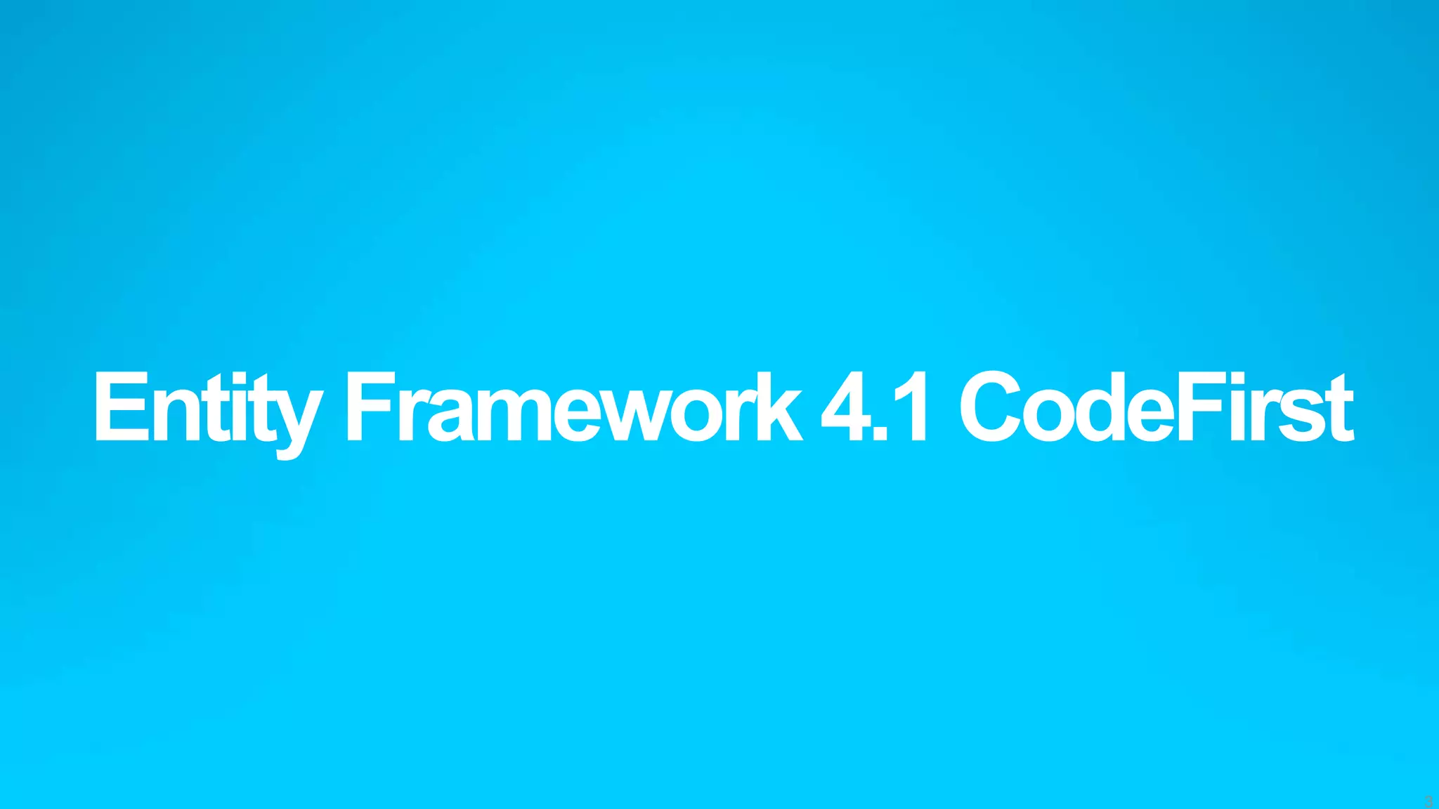 Entity Framework 4.1 CodeFirst


                                 3
 