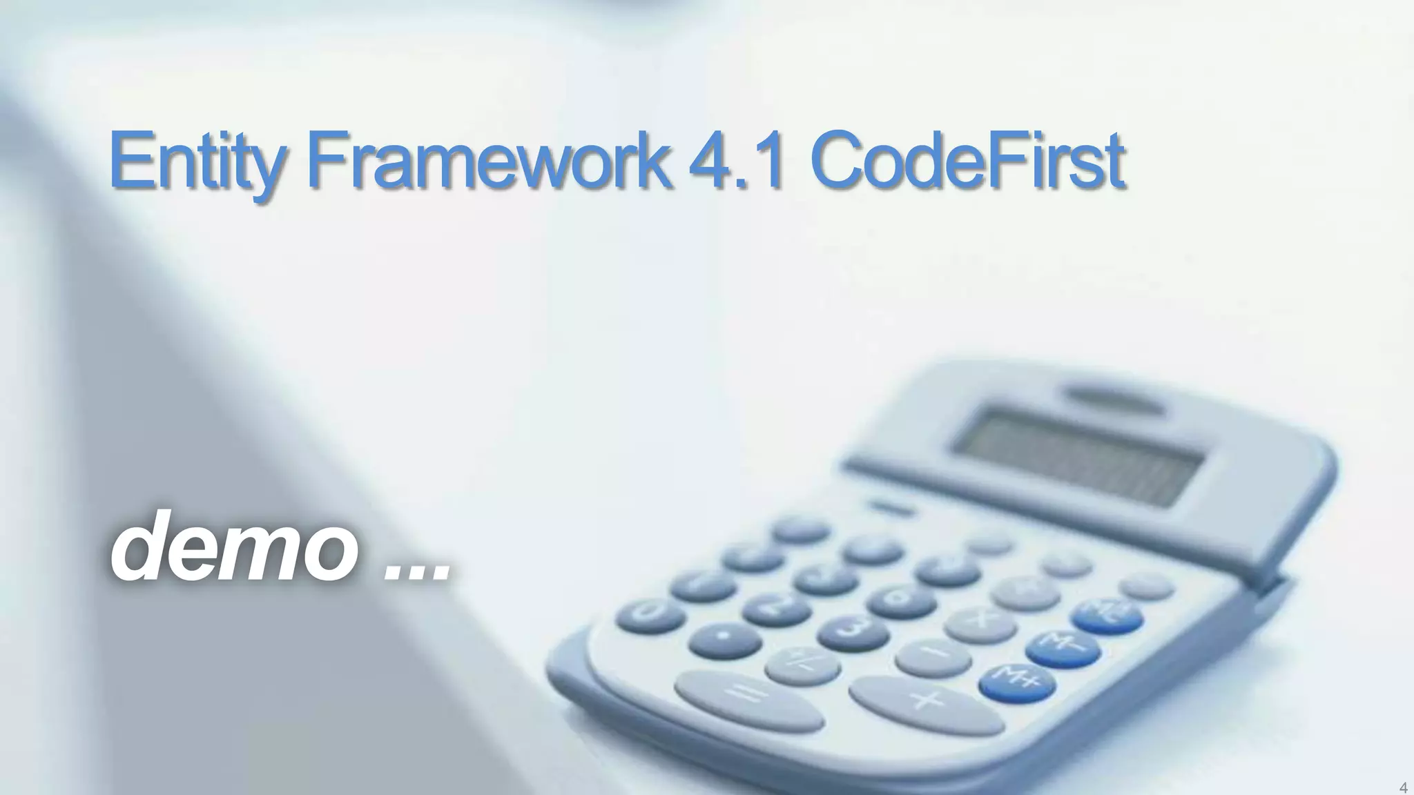 Entity Framework 4.1 CodeFirst




demo ...

                                 4
 