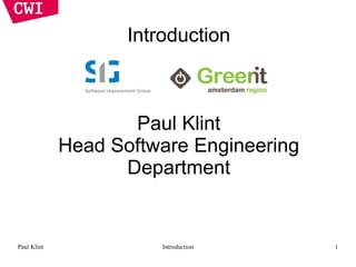 Introduction



                    Paul Klint
             Head Software Engineering
                   Department


Paul Klint              Introduction     1
 
