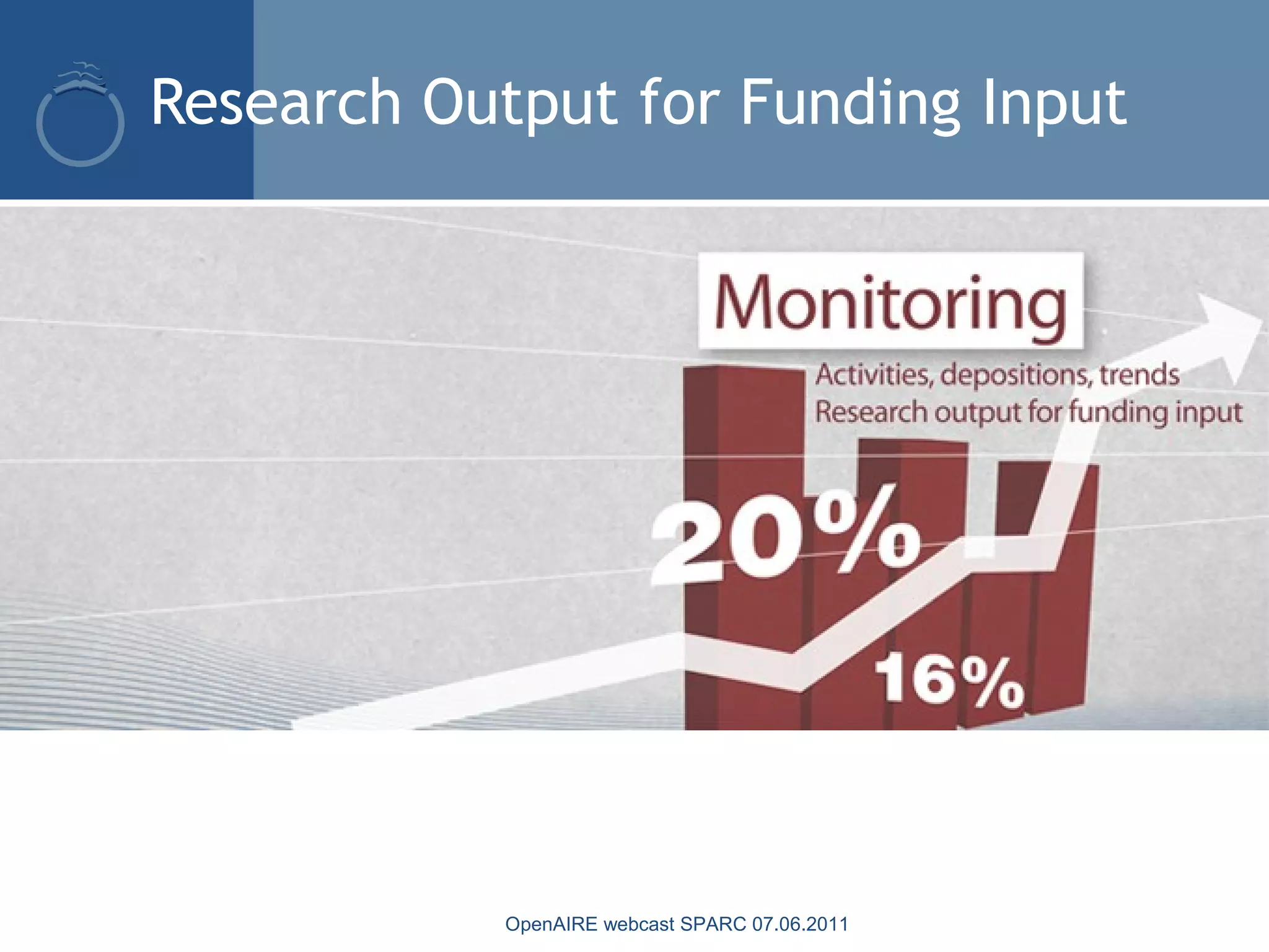 Research Output for Funding Input
OpenAIRE webcast SPARC 07.06.2011
 