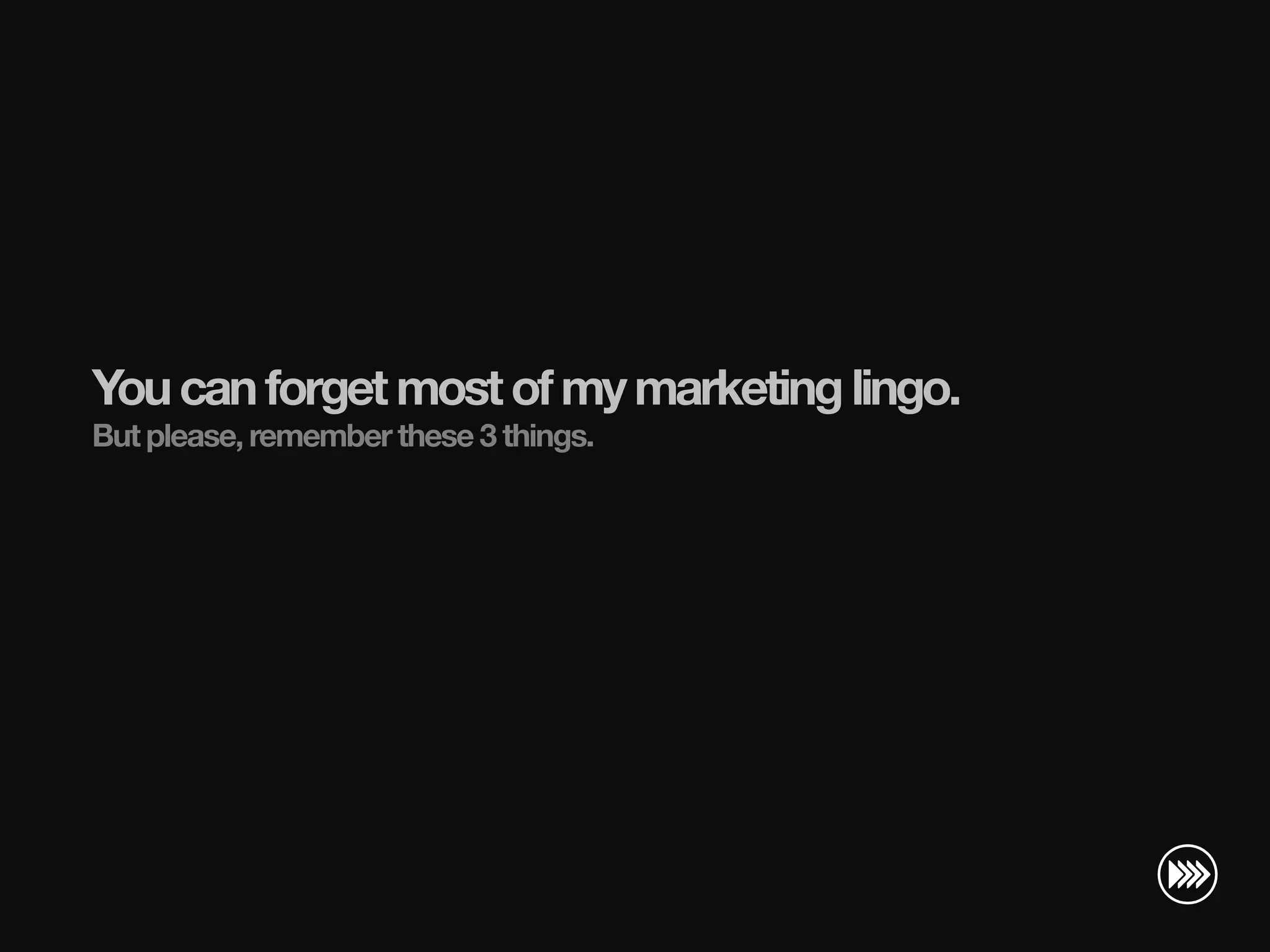 You can forget most of my marketing lingo.
                       But please, remember these 3 things.
© InSites Consulting




                                                                    Conversation readiness   20
 