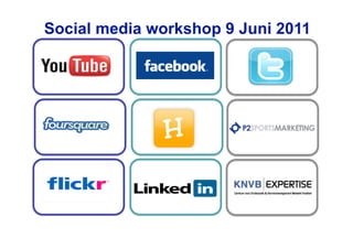 Social media workshop 9 Juni 2011




     	
  	
  
 