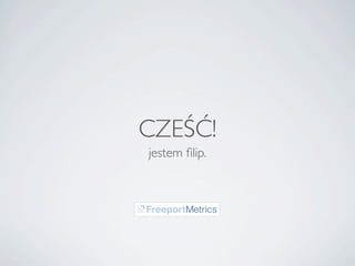 CZE??!
jestem ?lip.
 