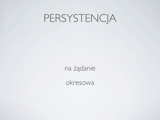 PERSYSTENCJA



   na ??danie
   okresowa
 