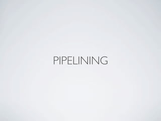 PIPELINING
 
