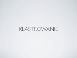 KLASTROWANIE
 