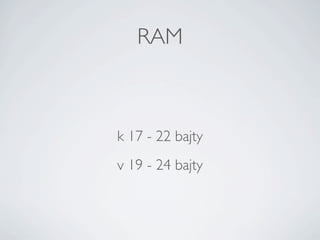 RAM



k 17 - 22 bajty
v 19 - 24 bajty
 