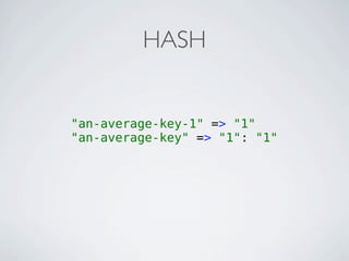 HASH


"an-average-key-1" => "1"
"an-average-key" => "1": "1"
 