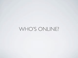 WHOS ONLINE?
 