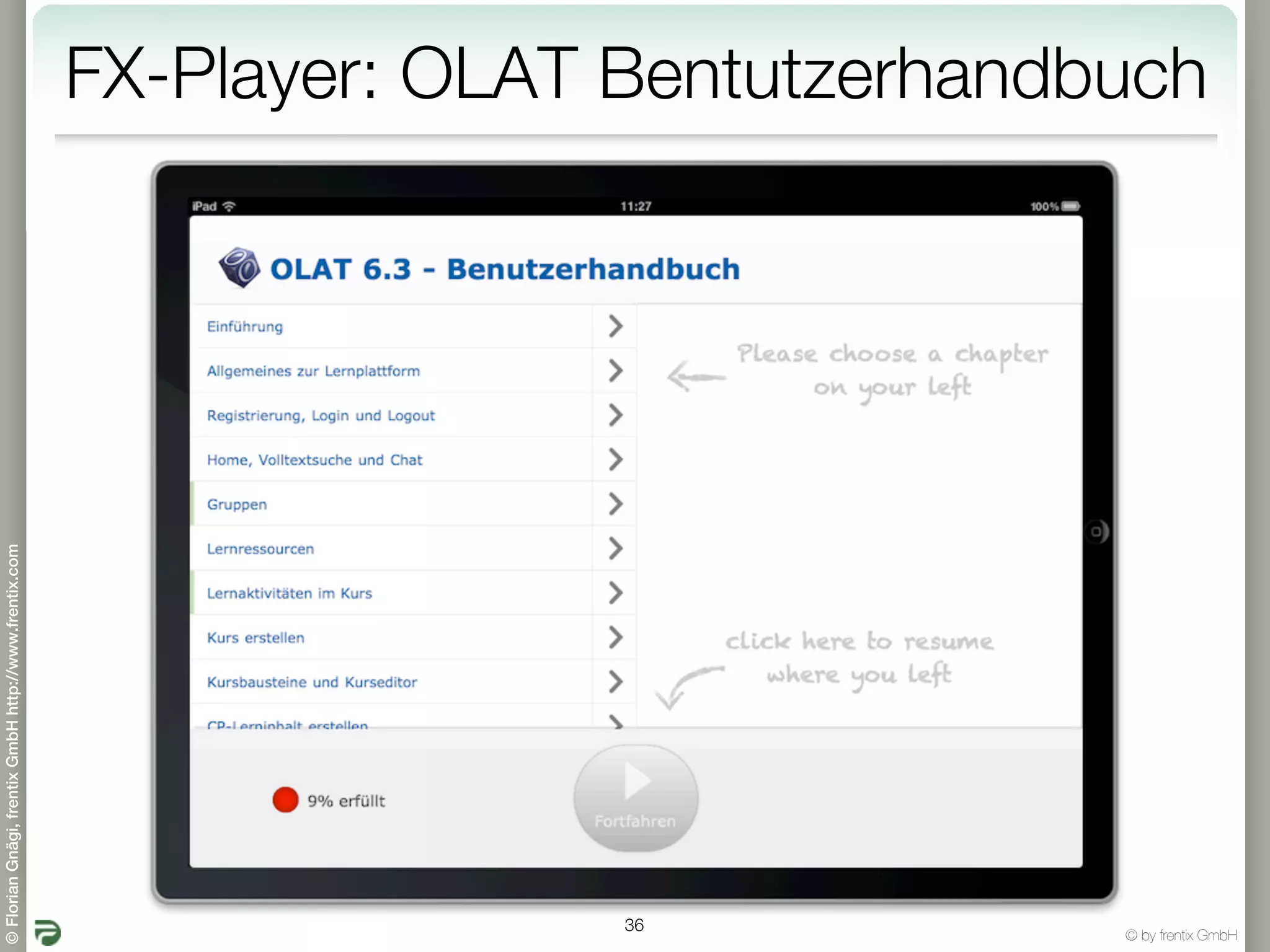 FX-Player: OLAT Bentutzerhandbuch
© Florian Gnägi, frentix GmbH http://www.frentix.com




                                                                       36
                                                                                     © by frentix GmbH
 