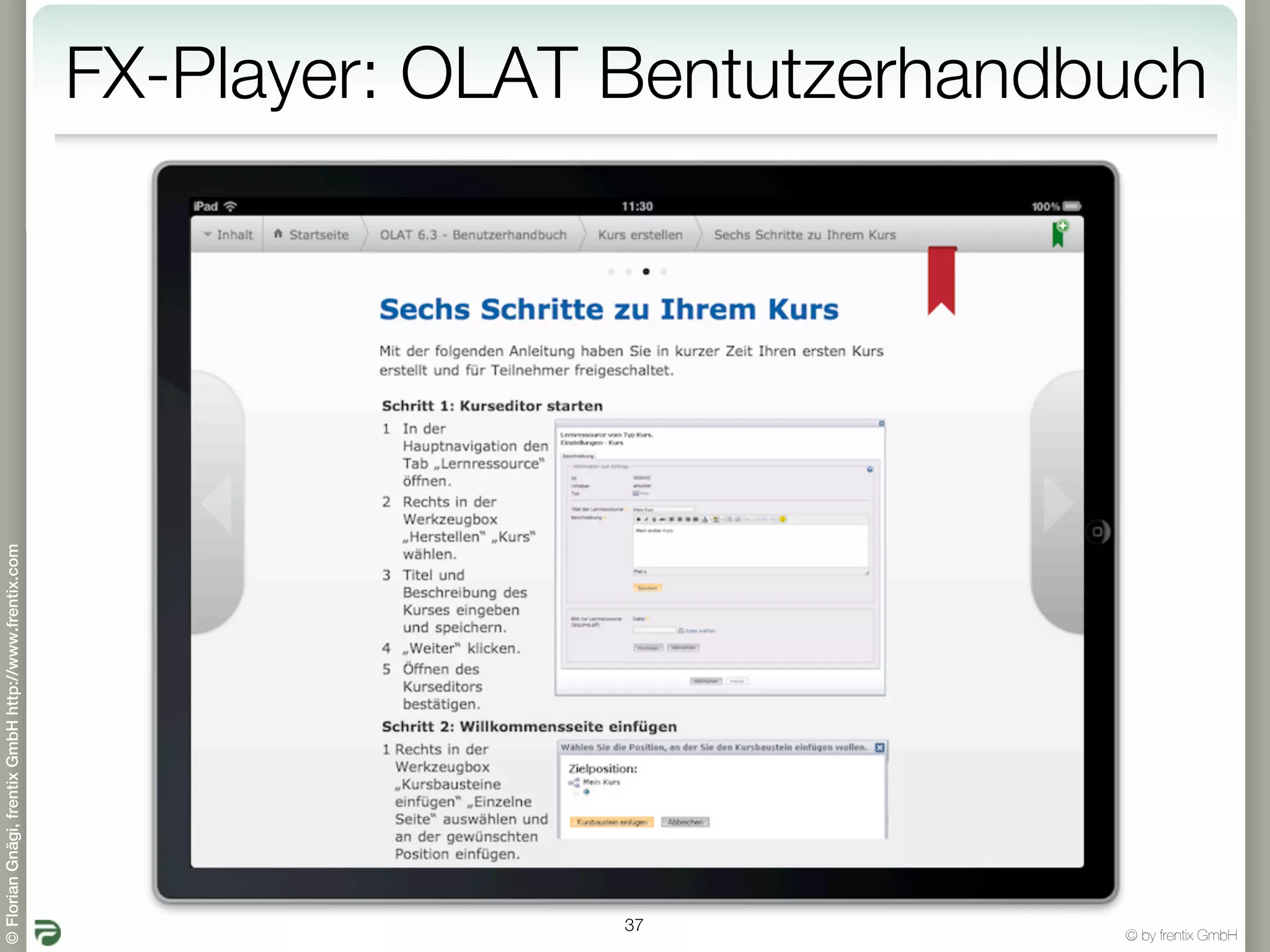FX-Player: OLAT Bentutzerhandbuch
© Florian Gnägi, frentix GmbH http://www.frentix.com




                                                                       37
                                                                                     © by frentix GmbH
 