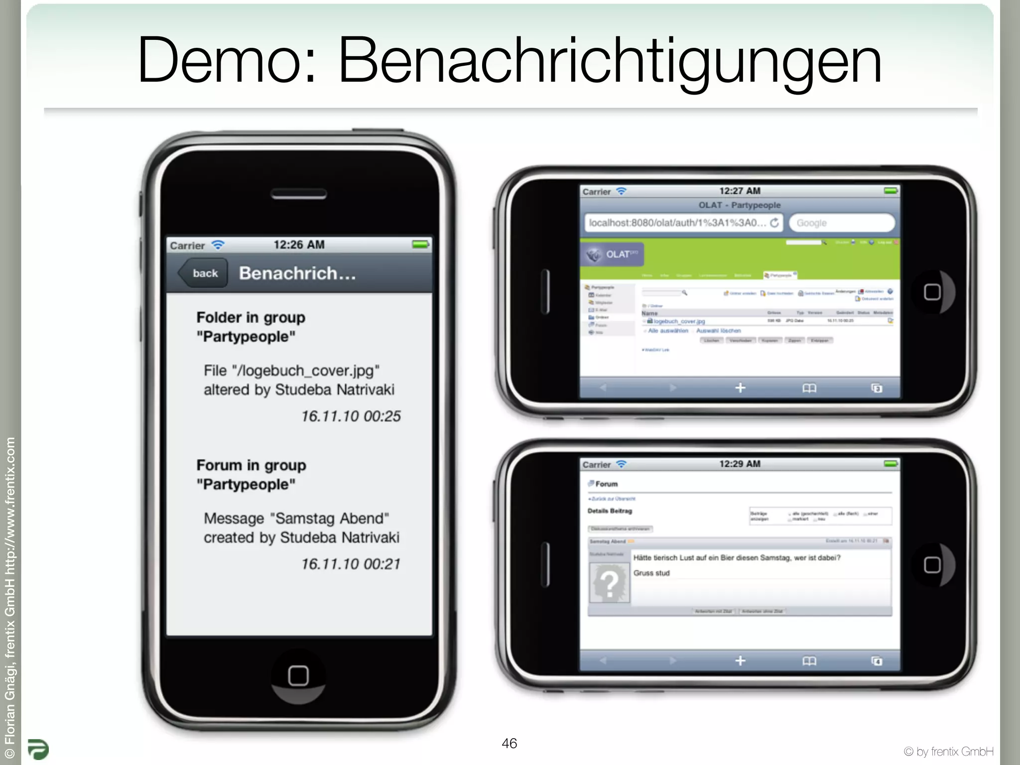 © Florian Gnägi, frentix GmbH http://www.frentix.com




         46
                                                       Demo: Benachrichtigungen




© by frentix GmbH
 