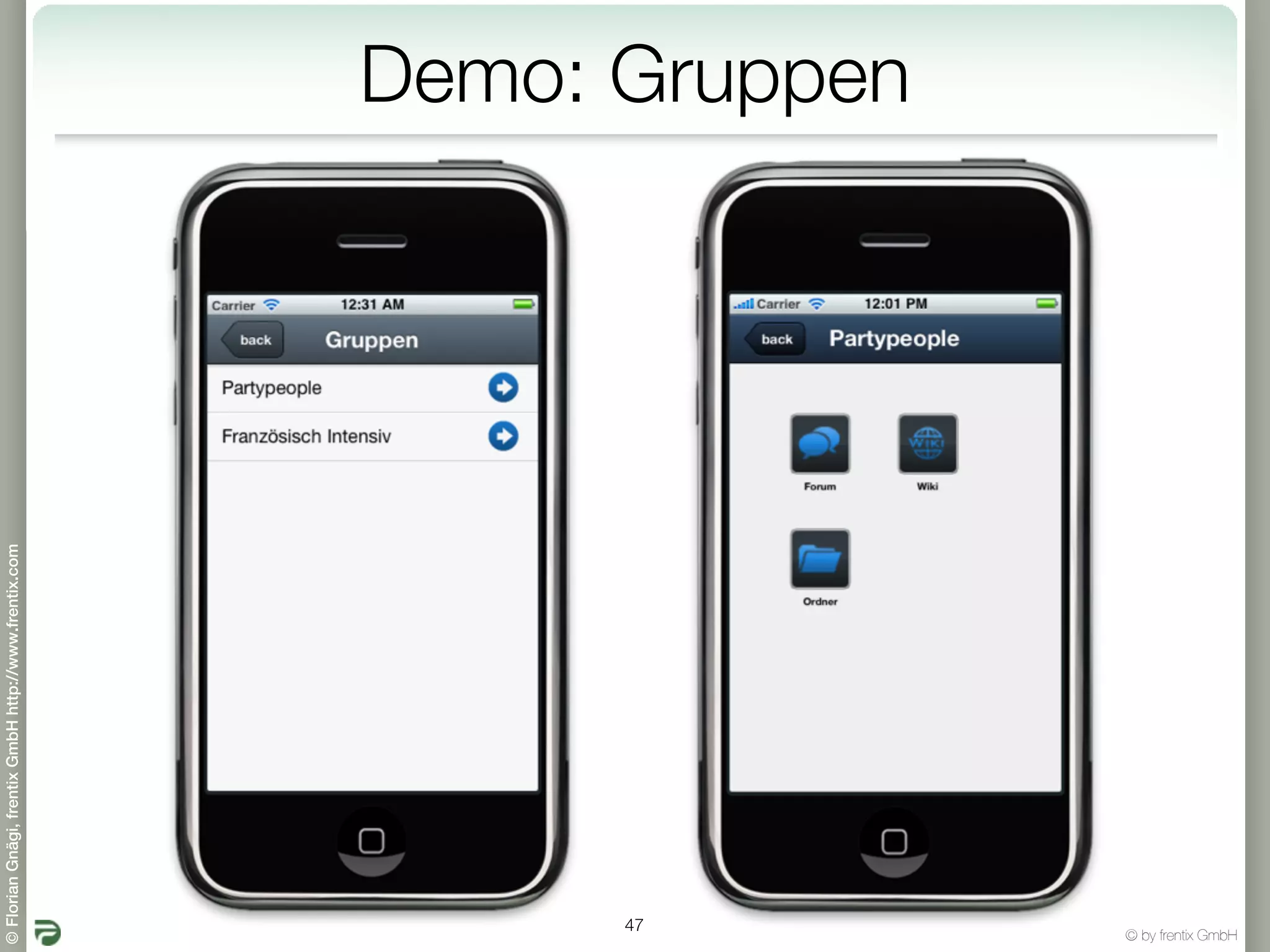 © Florian Gnägi, frentix GmbH http://www.frentix.com




         47
                                                       Demo: Gruppen




© by frentix GmbH
 