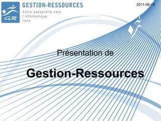 2011-06-13 Présentation de  Gestion-Ressources 